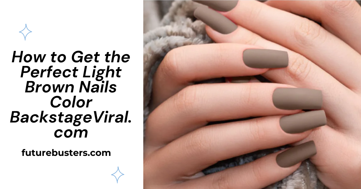 How to Get the Perfect Light Brown Nails Color BackstageViral.com