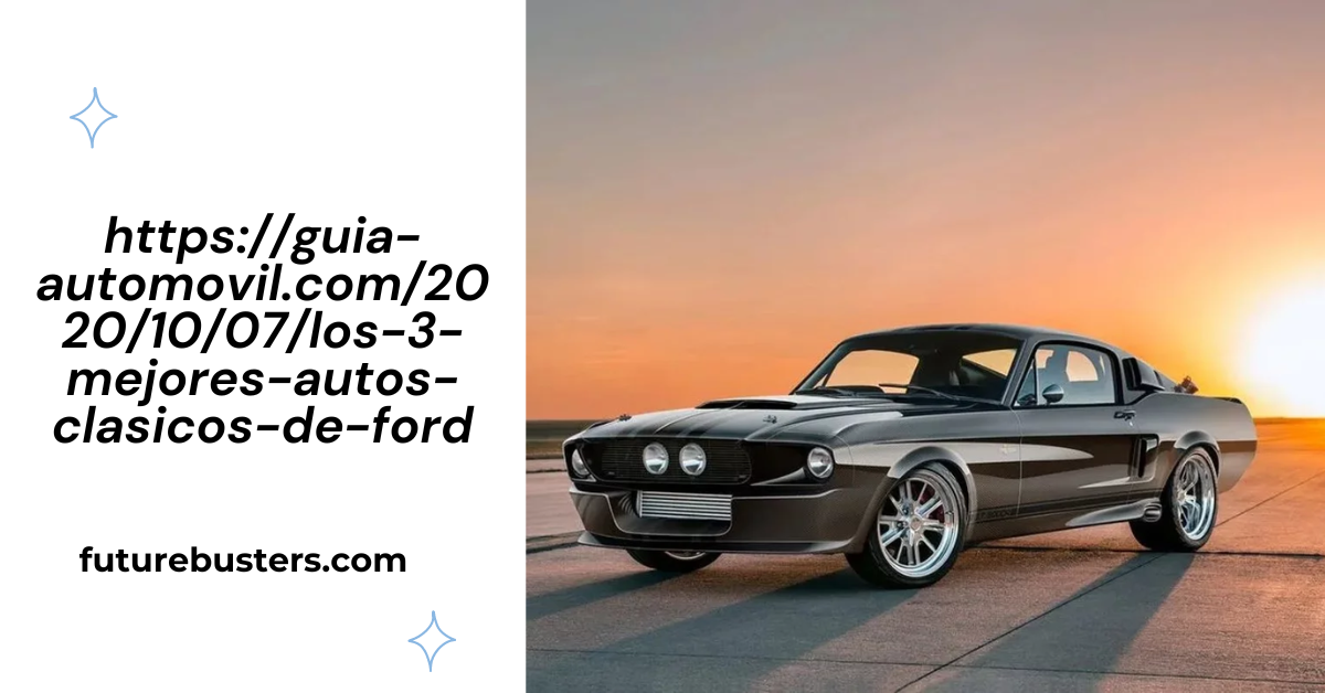 https://guia-automovil.com/2020/10/07/los-3-mejores-autos-clasicos-de-ford